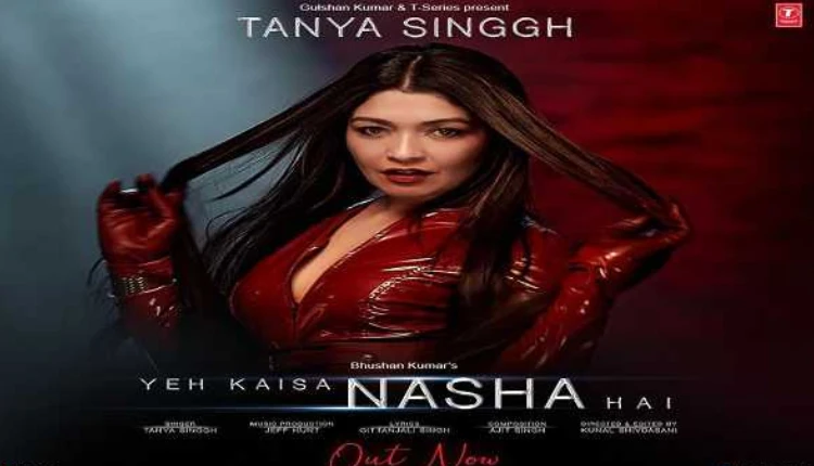 Tanya Singgh | Tanya Singgh’s 'Yeh Kaisa Nasha Hai' out